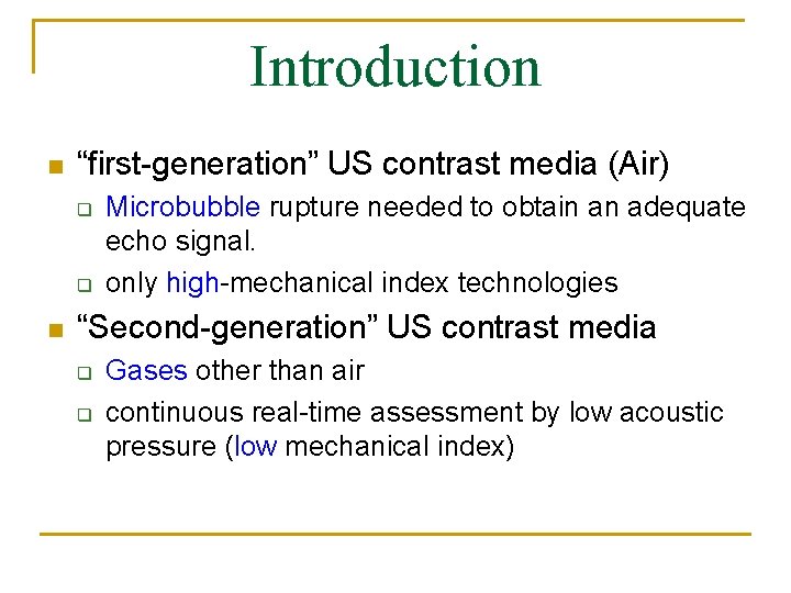 Introduction n “first-generation” US contrast media (Air) q q n Microbubble rupture needed to