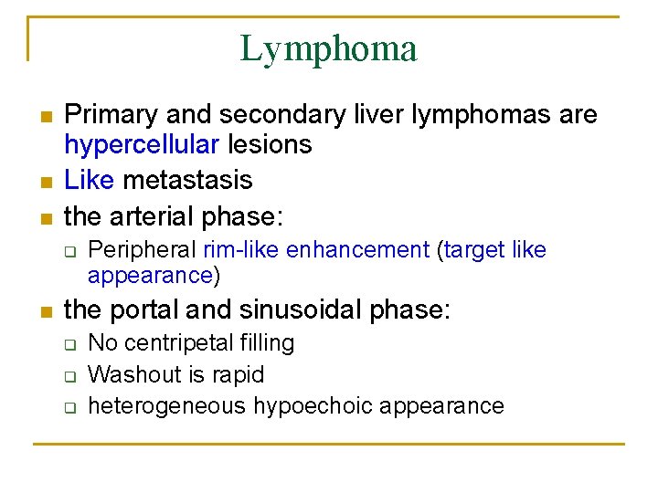 Lymphoma n n n Primary and secondary liver lymphomas are hypercellular lesions Like metastasis
