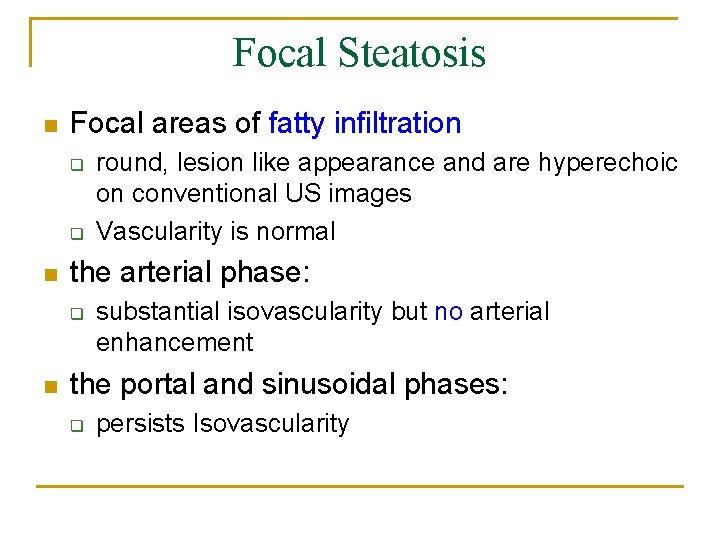 Focal Steatosis n Focal areas of fatty infiltration q q n the arterial phase: