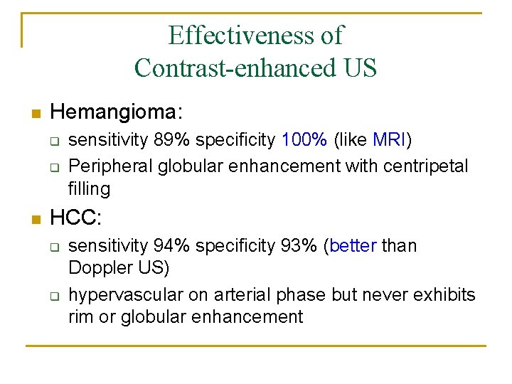 Effectiveness of Contrast-enhanced US n Hemangioma: q q n sensitivity 89% specificity 100% (like