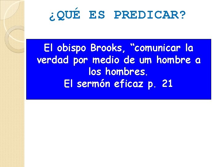 ¿QUÉ ES PREDICAR? El obispo Brooks, “comunicar la verdad por medio de um hombre