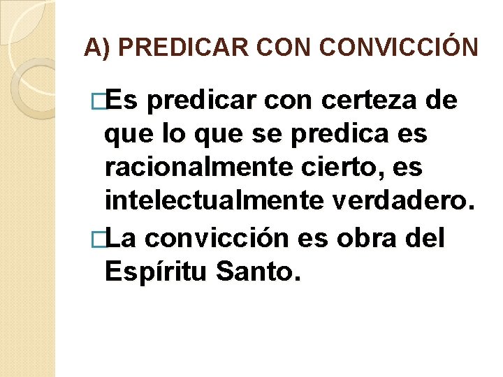 A) PREDICAR CONVICCIÓN �Es predicar con certeza de que lo que se predica es