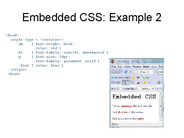  • Embedded CSS: Example 2 <head> <style type = "text/css"> em { font-weight: