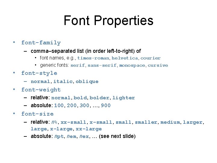 Font Properties • font-family – comma–separated list (in order left-to-right) of • font names,