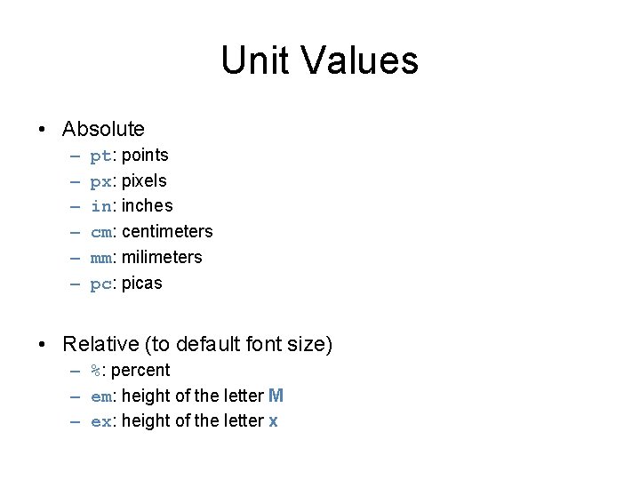 Unit Values • Absolute – – – pt: points px: pixels in: inches cm: