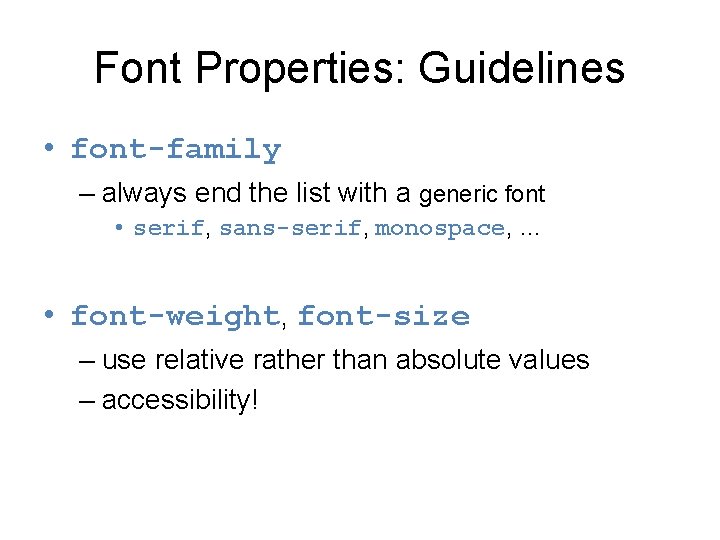 Font Properties: Guidelines • font-family – always end the list with a generic font