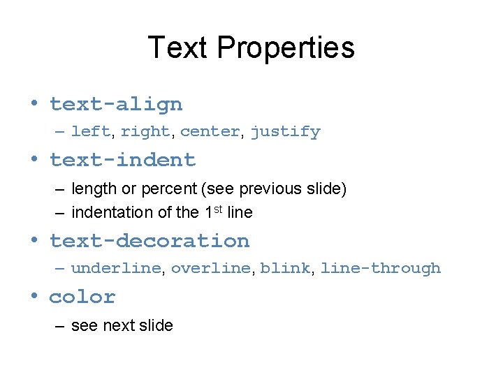 Text Properties • text-align – left, right, center, justify • text-indent – length or