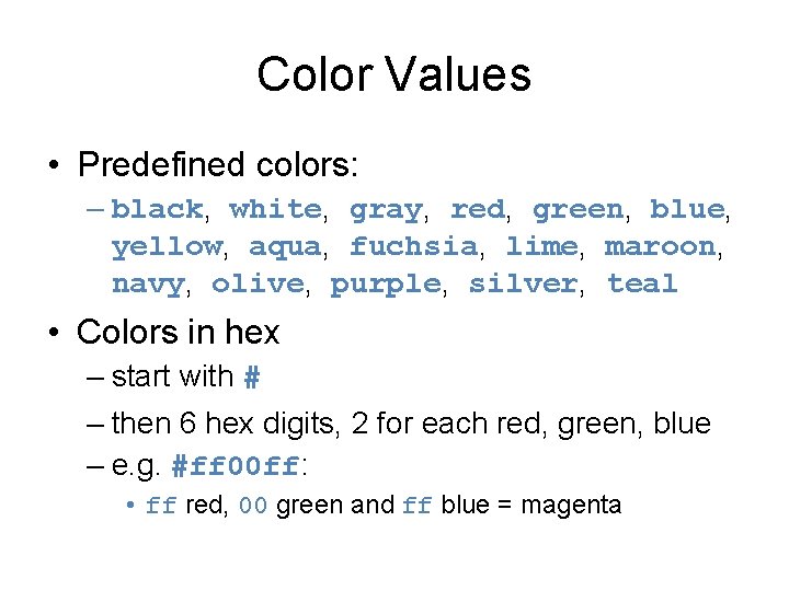 Color Values • Predefined colors: – black, white, gray, red, green, blue, yellow, aqua,