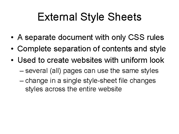 External Style Sheets • A separate document with only CSS rules • Complete separation