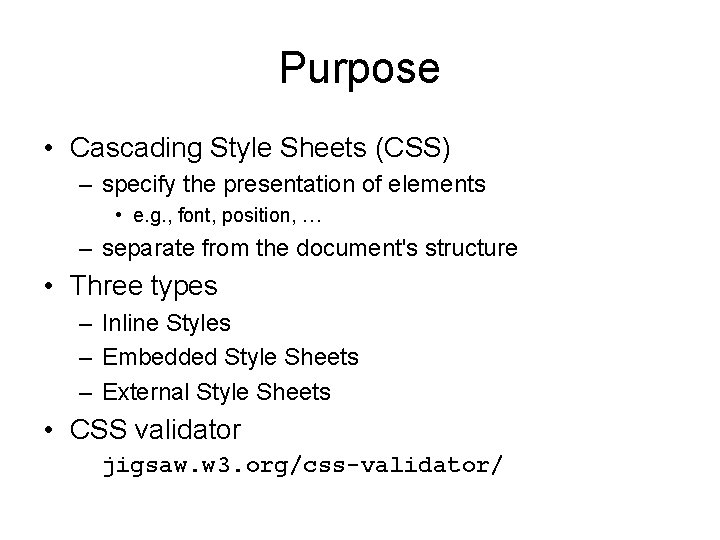 Purpose • Cascading Style Sheets (CSS) – specify the presentation of elements • e.