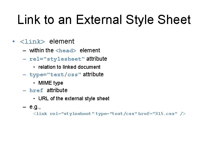 Link to an External Style Sheet • <link> element – within the <head> element