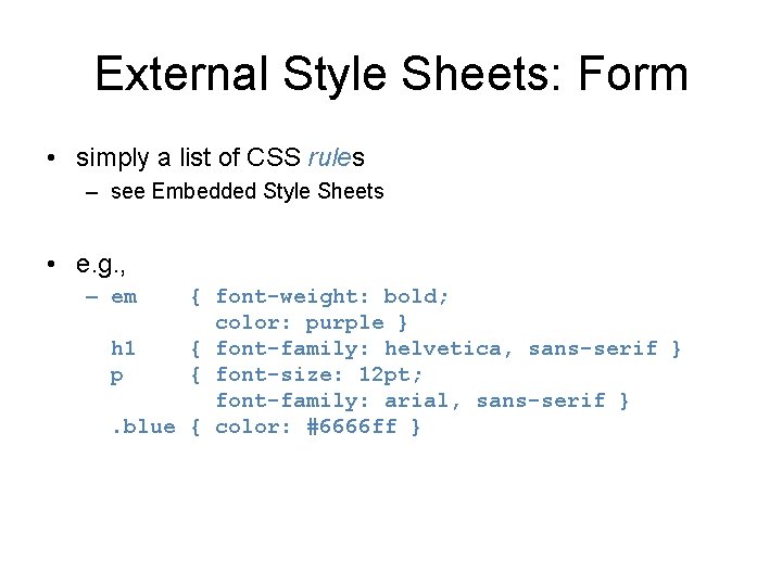 External Style Sheets: Form • simply a list of CSS rules – see Embedded