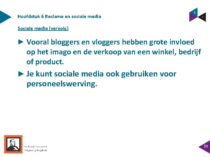 Hoofdstuk 6 Reclame en sociale media Sociale media (vervolg) ► Vooral bloggers en vloggers