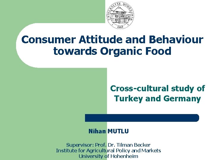 Consumer Attitude and Behaviour towards Organic Food Cross-cultural study of Turkey and Germany Nihan