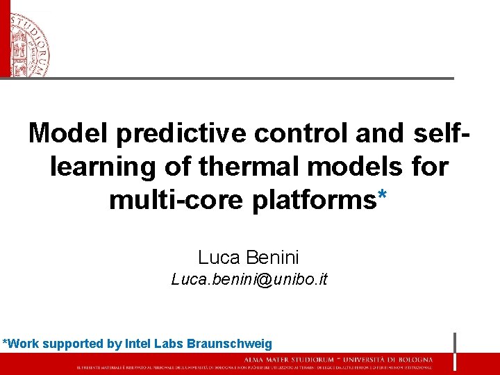 Model predictive control and selflearning of thermal models for multi-core platforms* Luca Benini Luca.