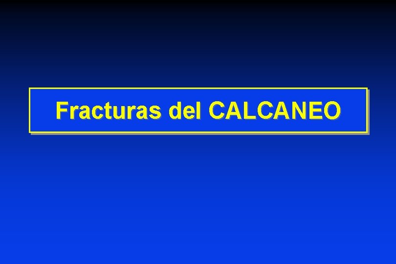 Fracturas del CALCANEO Fracturas del CALCANEO