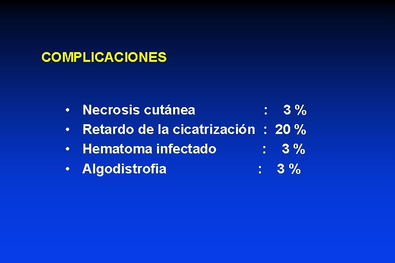 COMPLICACIONES • • Necrosis cutánea : 3% Retardo de la cicatrización : 20 % COMPLICACIONES • • Necrosis cutánea : 3% Retardo de la cicatrización : 20 %