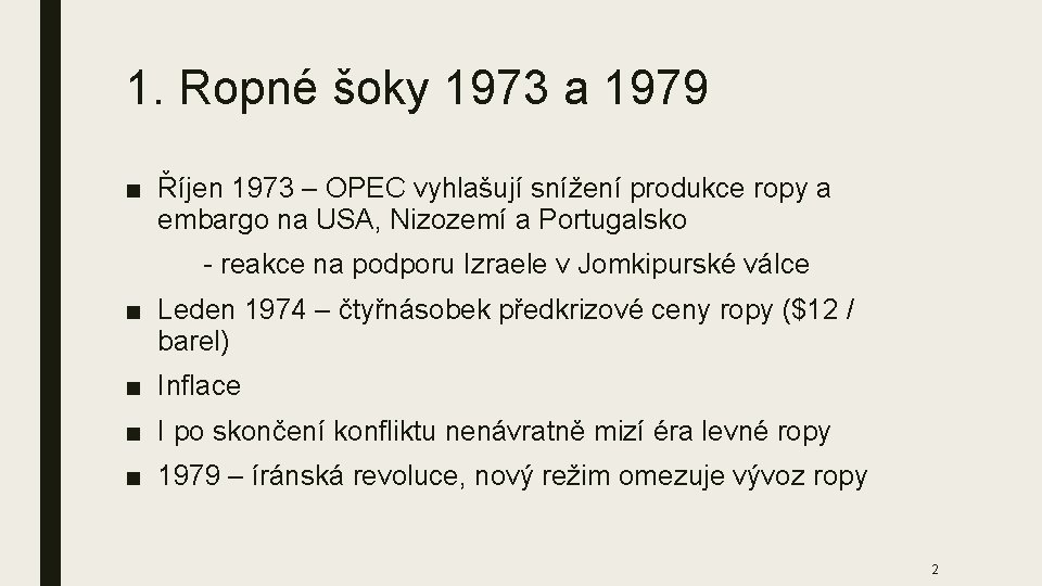 1. Ropné šoky 1973 a 1979 ■ Říjen 1973 – OPEC vyhlašují snížení produkce