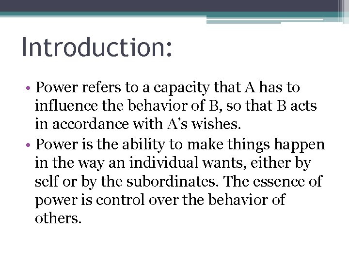 Introduction: • Power refers to a capacity that A has to influence the behavior