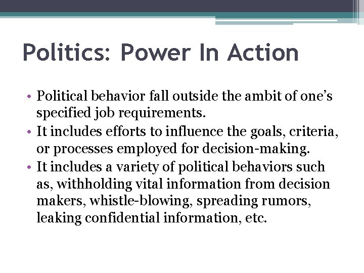 Politics: Power In Action • Political behavior fall outside the ambit of one’s specified