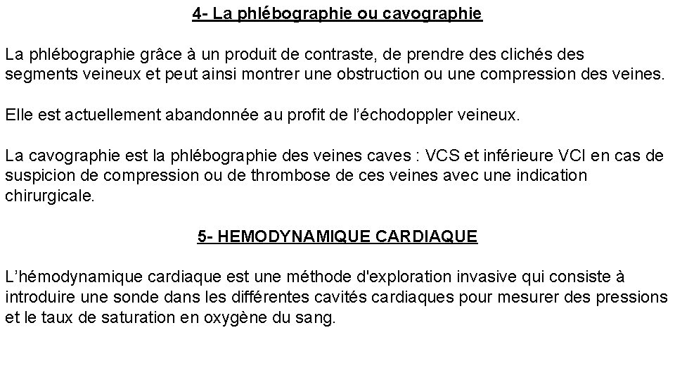 4 - La phlébographie ou cavographie La phlébographie grâce à un produit de contraste,