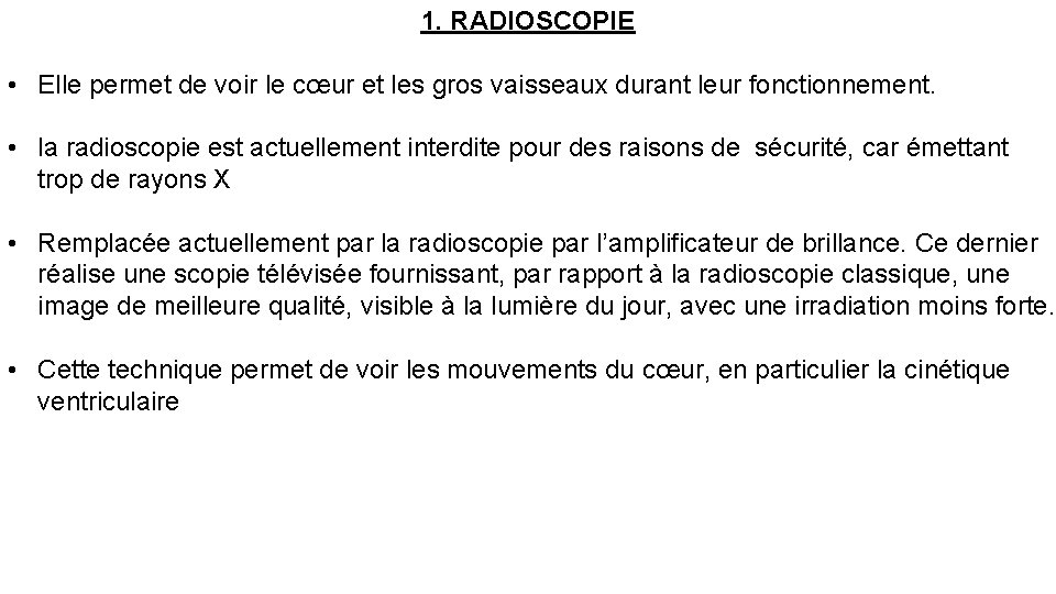 1. RADIOSCOPIE • Elle permet de voir le cœur et les gros vaisseaux durant