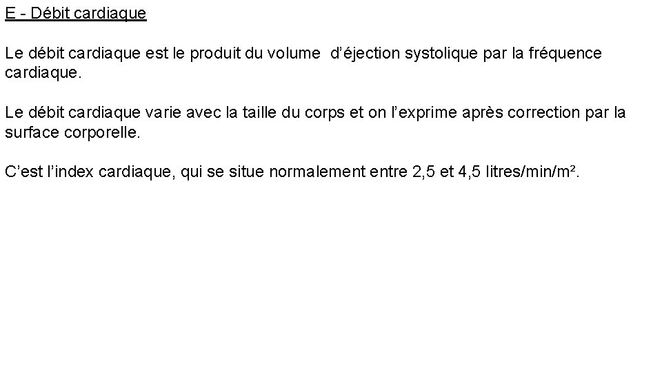 E - Débit cardiaque Le débit cardiaque est le produit du volume d’éjection systolique