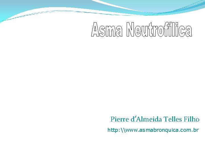 Pierre d’Almeida Telles Filho http: \www. asmabronquica. com. br 