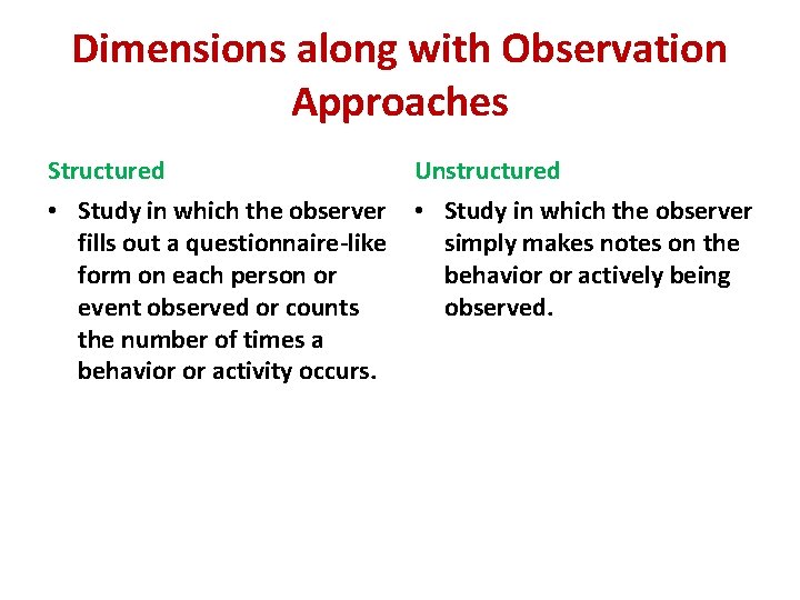 Dimensions along with Observation Approaches Structured Unstructured • Study in which the observer fills