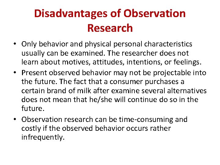 Disadvantages of Observation Research • Only behavior and physical personal characteristics usually can be