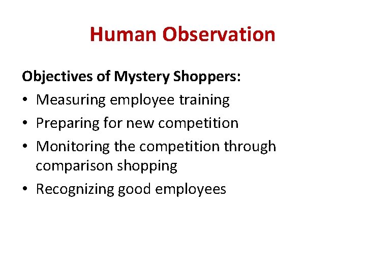 Human Observation Objectives of Mystery Shoppers: • Measuring employee training • Preparing for new