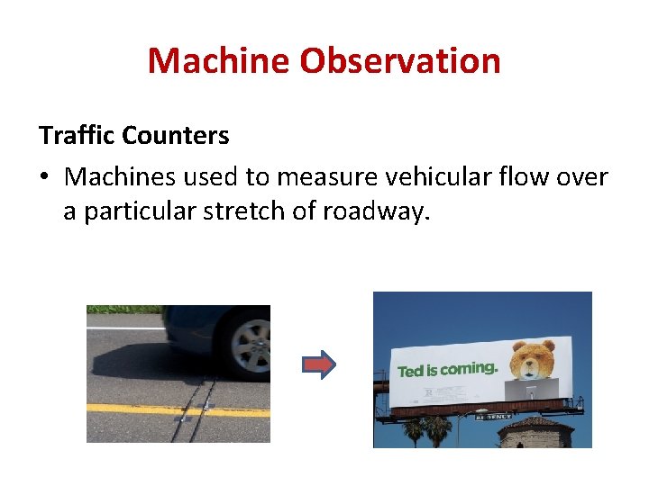 Machine Observation Traffic Counters • Machines used to measure vehicular flow over a particular