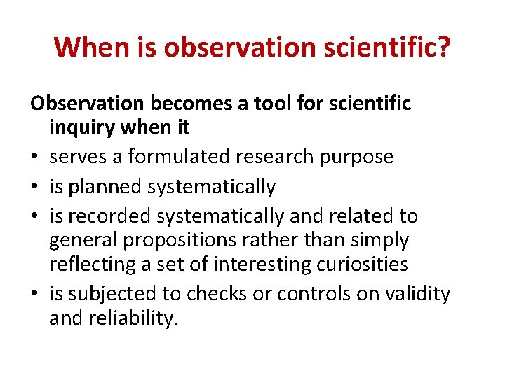 When is observation scientific? Observation becomes a tool for scientific inquiry when it •
