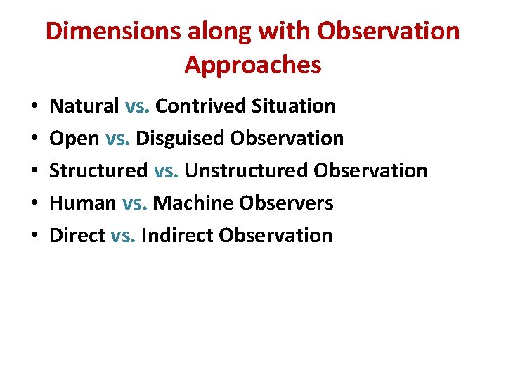 Dimensions along with Observation Approaches • • • Natural vs. Contrived Situation Open vs.