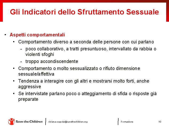 Gli Indicatori dello Sfruttamento Sessuale • Aspetti comportamentali • Comportamento diverso a seconda delle Gli Indicatori dello Sfruttamento Sessuale • Aspetti comportamentali • Comportamento diverso a seconda delle