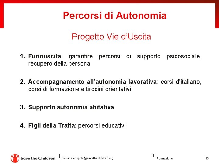 Percorsi di Autonomia Progetto Vie d’Uscita 1. Fuoriuscita: garantire percorsi di supporto psicosociale, recupero Percorsi di Autonomia Progetto Vie d’Uscita 1. Fuoriuscita: garantire percorsi di supporto psicosociale, recupero