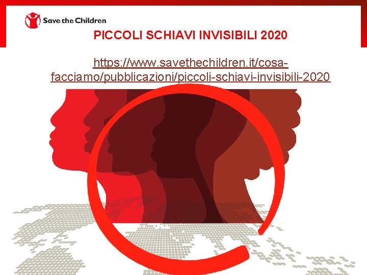PICCOLI SCHIAVI INVISIBILI 2020 https: //www. savethechildren. it/cosafacciamo/pubblicazioni/piccoli-schiavi-invisibili-2020 PICCOLI SCHIAVI INVISIBILI 2020 https: //www. savethechildren. it/cosafacciamo/pubblicazioni/piccoli-schiavi-invisibili-2020