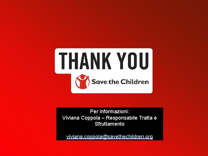 Per informazioni: Viviana Coppola – Responsabile Tratta e Sfruttamento viviana. coppola@savethechildren. org Per informazioni: Viviana Coppola – Responsabile Tratta e Sfruttamento viviana. coppola@savethechildren. org