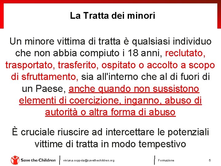 La Tratta dei minori Un minore vittima di tratta è qualsiasi individuo che non La Tratta dei minori Un minore vittima di tratta è qualsiasi individuo che non