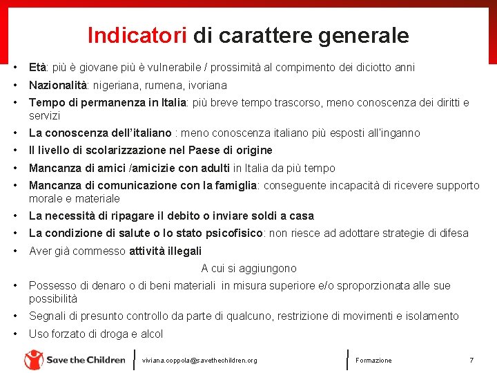 Indicatori di carattere generale • Età: più è giovane più è vulnerabile / prossimità Indicatori di carattere generale • Età: più è giovane più è vulnerabile / prossimità