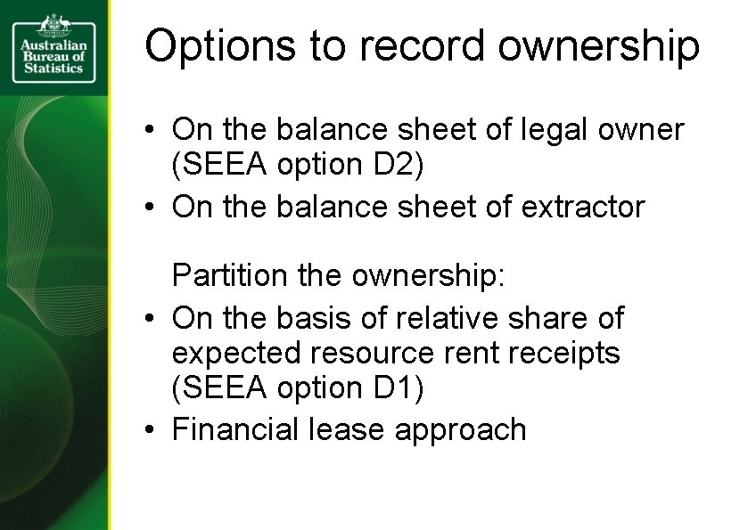 Options to record ownership • On the balance sheet of legal owner (SEEA option