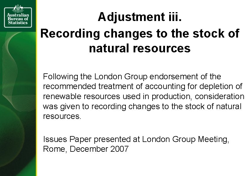 Adjustment iii. Recording changes to the stock of natural resources Following the London Group