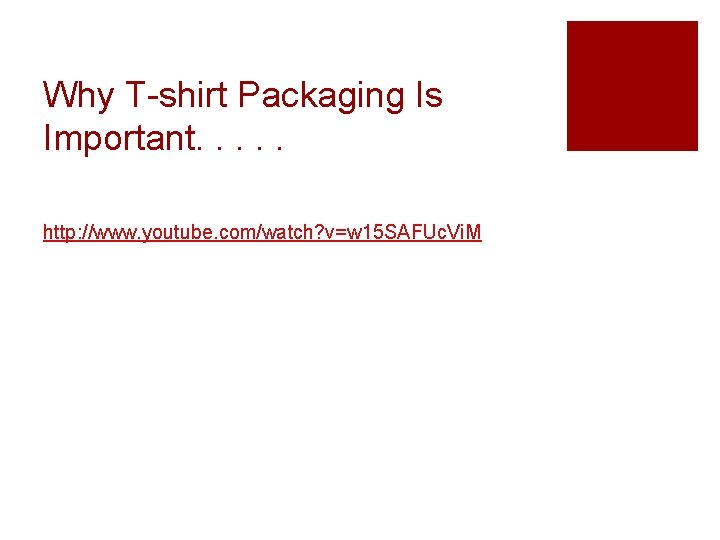 Why T-shirt Packaging Is Important. . . http: //www. youtube. com/watch? v=w 15 SAFUc.