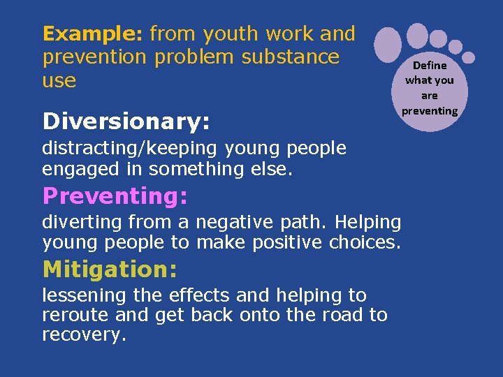 Example: from youth work and prevention problem substance use Diversionary: Define what you are