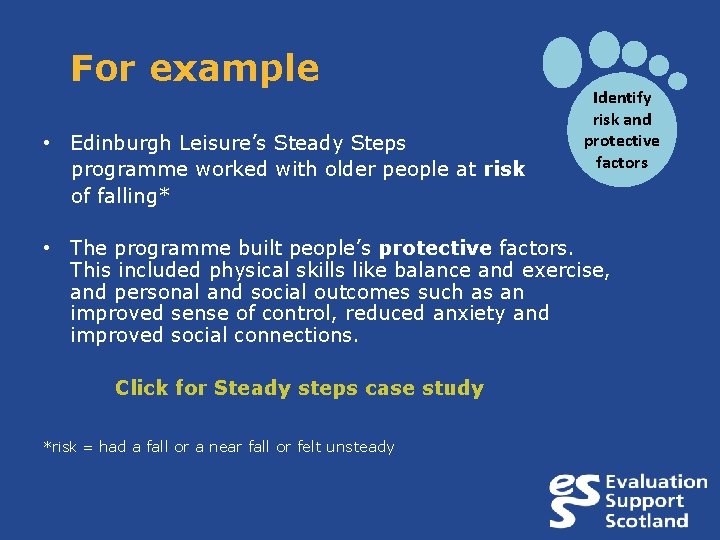 For example • Edinburgh Leisure’s Steady Steps programme worked with older people at risk