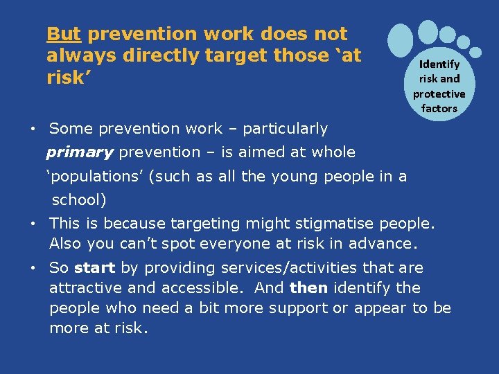But prevention work does not always directly target those ‘at risk’ Identify risk and