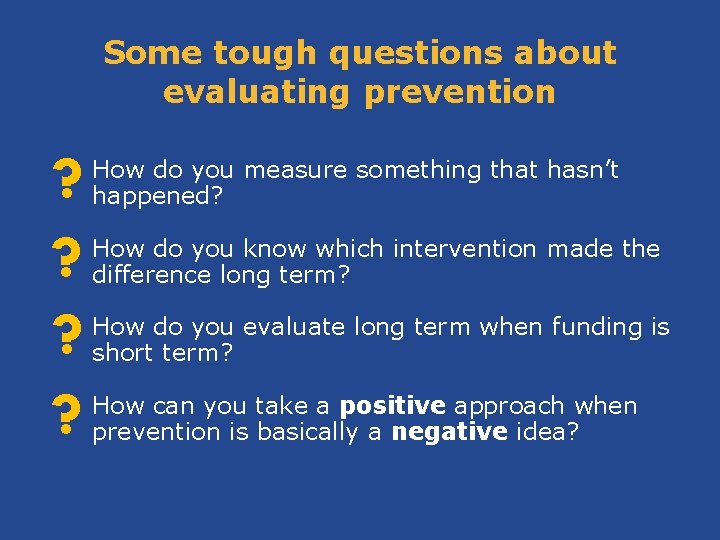 Some tough questions about evaluating prevention ? ? How do you measure something that