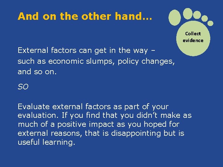 And on the other hand… Collect evidence External factors can get in the way