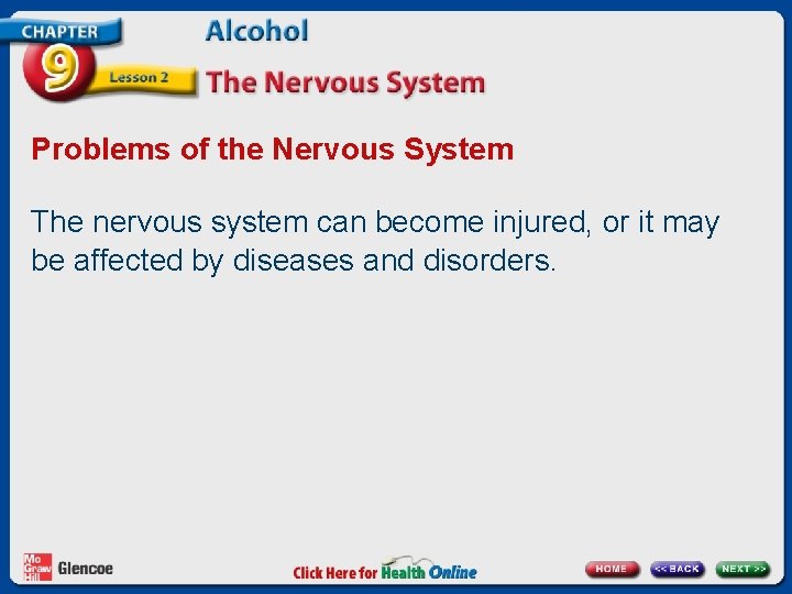 Problems of the Nervous System The nervous system can become injured, or it may