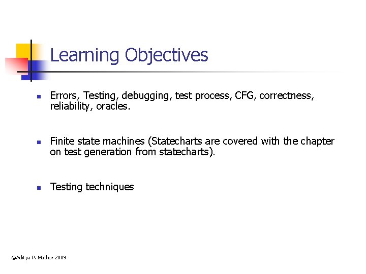 Learning Objectives n n n Errors, Testing, debugging, test process, CFG, correctness, reliability, oracles.